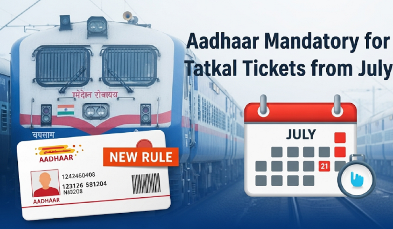 Aadhaar Mandatory for Tatkal Tickets from July